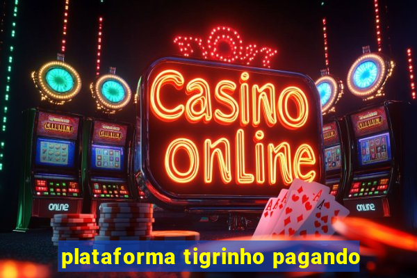 plataforma tigrinho pagando